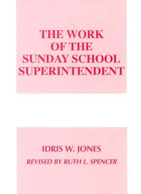 Work of the Sunday School Superintendent by Jones, Idris