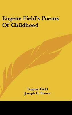 Eugene Field's Poems of Childhood by Field, Eugene