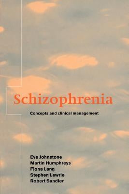 Schizophrenia: Concepts and Clinical Management by Johnstone, Eve C.