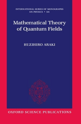 Mathematical Theory of Quantum Fields by Araki, Huzihiro