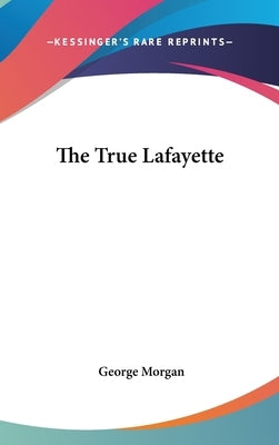 The True Lafayette by Morgan, George