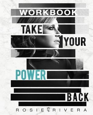 Take You Power Back: Workbook by Rivera, Rosie