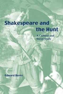 Shakespeare and the Hunt by Berry, Edward