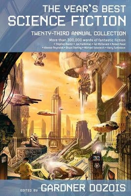 The Year's Best Science Fiction: Twenty-Third Annual Collection by Dozois, Gardner