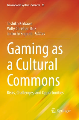 Gaming as a Cultural Commons: Risks, Challenges, and Opportunities by Kikkawa, Toshiko