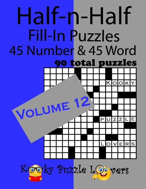 Half-n-Half Fill-In Puzzles, Volume 12: 45 Number and 45 Word (90 Total Puzzles) by Lovers, Kooky Puzzle