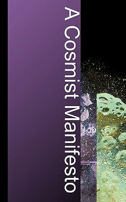 A Cosmist Manifesto: Practical Philosophy for the Posthuman Age by Goertzel, Ben