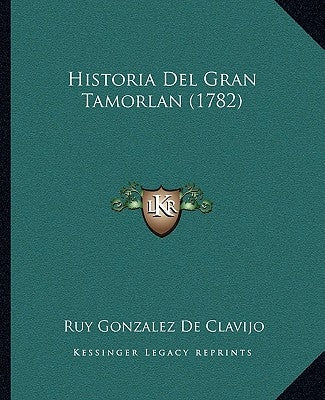 Historia Del Gran Tamorlan (1782) by Clavijo, Ruy Gonzalez De