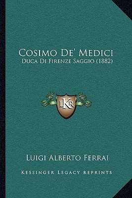 Cosimo De' Medici: Duca Di Firenze Saggio (1882) by Ferrai, Luigi Alberto