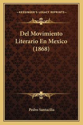 Del Movimiento Literario En Mexico (1868) by Santacilia, Pedro