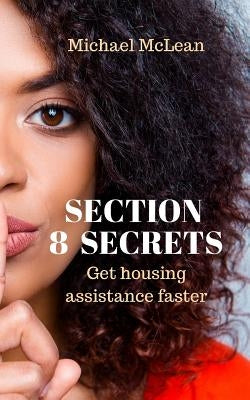 Section 8 Secrets: Get housing assistance faster by McLean, Michael
