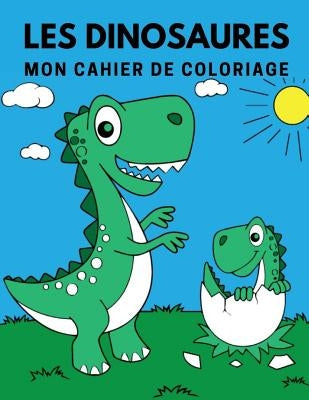 Les dinosaures: Mon cahier de coloriage by Book, Coloring