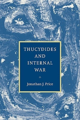 Thucydides and Internal War by Price, Jonathan J.