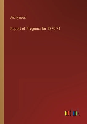 Report of Progress for 1870-71 by Anonymous