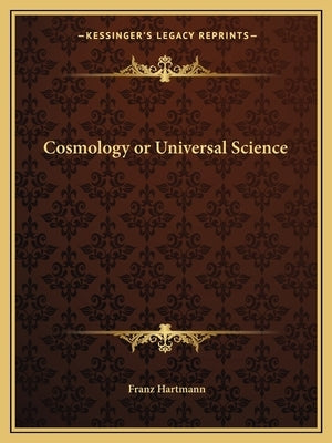 Cosmology or Universal Science by Hartmann, Franz