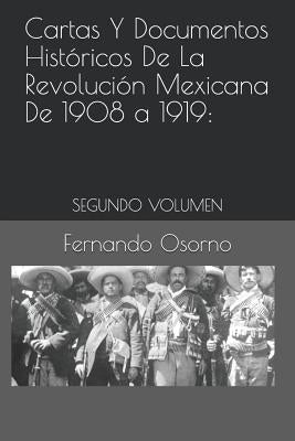 Cartas Y Documentos Históricos de la Revolución Mexicana de 1908 a 1919: : Segundo Volumen by Osorno, Fernando