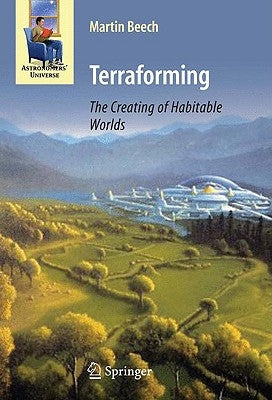 Terraforming: The Creating of Habitable Worlds by Beech, Martin