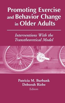 Promoting Exercise and Behavior Change in Older Adults: Interventions with the Transtheoretical Model by Burbank, Patricia