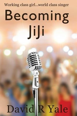 Becoming JiJi: A Feminist Literary Coming-of-Age Novel by Yale, David R.