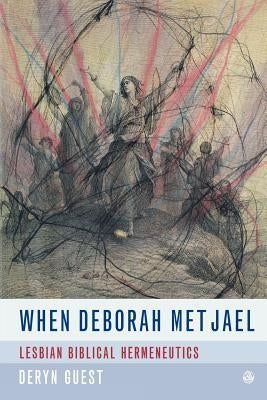 When Deborah Met Jael: Lesbian Feminist Hermeneutics by Guest, Deryn