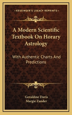 A Modern Scientific Textbook on Horary Astrology: With Authentic Charts and Predictions by Davis, Geraldine
