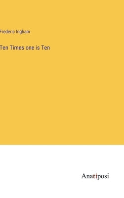Ten Times one is Ten by Ingham, Frederic
