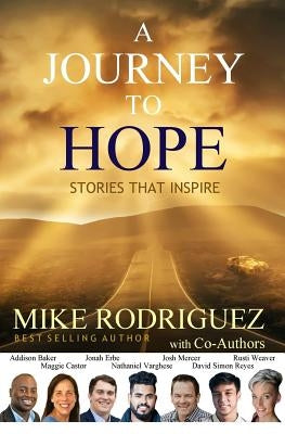 A Journey to Hope: Stories That Inspire by Rodriguez, Mike