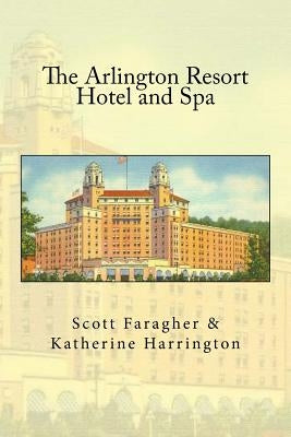 The Arlington Resort Hotel and Spa by Harrington, Katherine