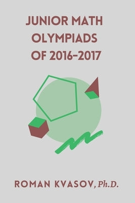 Junior Math Olympiads of 2016-2017 by Kvasov, Roman