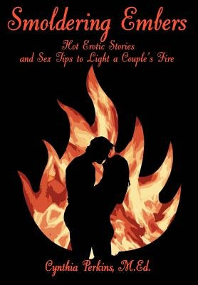 Smoldering Embers: Hot Erotic Stories and Sex Tips to Light a Couple's Fire by Perkins, Cynthia