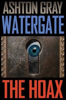 Watergate: The Hoax by Gray, Ashton