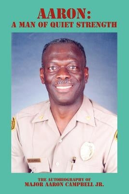 Aaron: A Man of Quiet Strength by Campbell, Aaron, Jr.