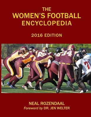 The Women's Football Encyclopedia: 2016 Edition by Rozendaal, Neal
