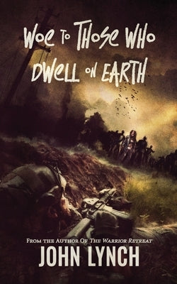 Woe to Those Who Dwell on Earth by Lynch, John