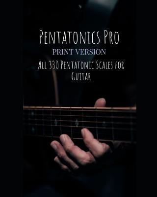 Pentatonics Pro: All 330 Pentatonic Scales for Guitar by Tippett, Graham