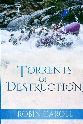 Torrents of Destruction by Caroll, Robin