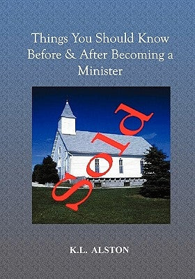 Things You Should Know Before & After Becoming a Minister by L. Alston, K.