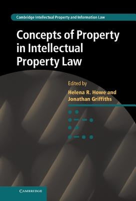 Concepts of Property in Intellectual Property Law by Howe, Helena