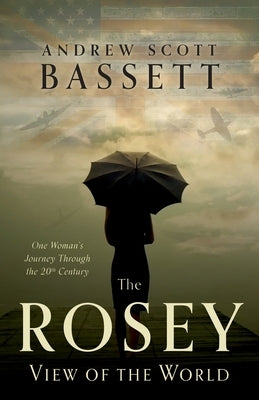 The Rosey View of the World: One Woman's Journey Through the 20th Century by Bassett, Andrew Scott