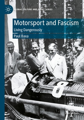 Motorsport and Fascism: Living Dangerously by Baxa, Paul