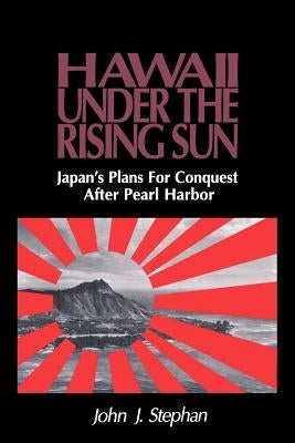 Stephan: Hawaii Under Rising Sun Pa by Stephan, John J.