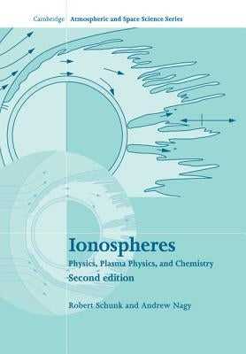 Ionospheres: Physics, Plasma Physics, and Chemistry by Schunk, Robert