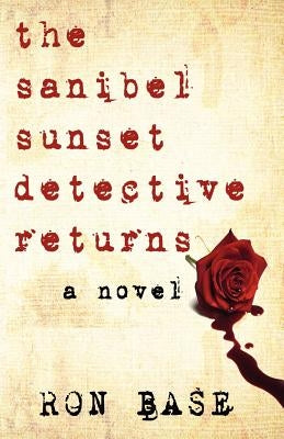The Sanibel Sunset Detective Returns by Base, Ron