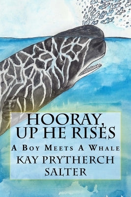 Hooray, Up He Rises: A Boy Meets A Whale by Salter, Kay Prytherch