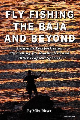 Fly Fishing the Baja and Beyond by Rieser, Mike
