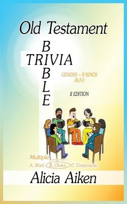 Old Testament Bible Trivia Genesis-II Kings Multiple Choice II Edition by Alicia, Aiken