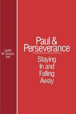 Paul and Perserverance: Staying in and Falling Away by Volf, Judith M. Gundry