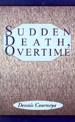 Sudden Death, Overtime by Courneya, Dennis