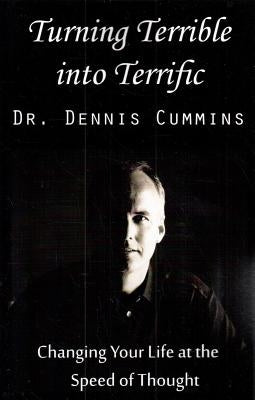 Turning Terrible into Terrific by Cummins, Dennis