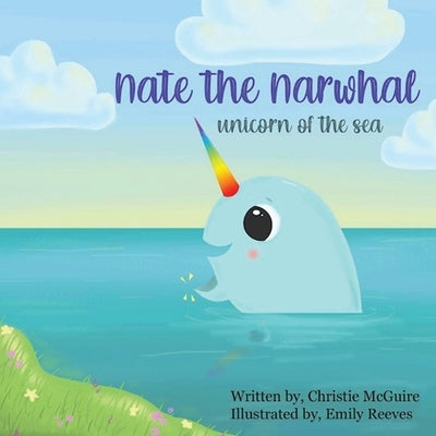 Nate the Narwhal: Unicorn of the sea by McGuire, Christie